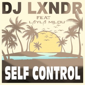 DJ LXNDR FEAT. LAYLA MILOU - SELF CONTROL